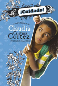 Title: ¡Cuidado!: La complicada vida de Claudia Cristina Cortez, Author: Diana G Gallagher
