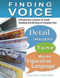 Title: Finding Voice: Introductory Lessons to Teach Reading and Writing of Complex Text, Author: Nancy Dean