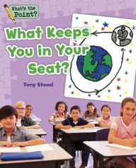 Title: What Keeps You in Your Seat?, Author: Capstone Classroom