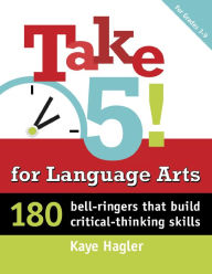 Title: Take Five! for Language Arts: Writing that builds critical-thinking skills (K-2), Author: Kaye Hagler