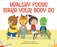Title: Healthy Foods Make Your Body Go, Author: David I.A. Mason