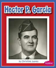 Title: Hector P. Garcia, Author: Christine Juarez