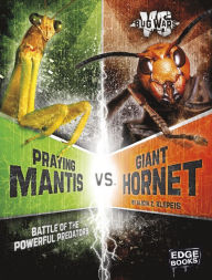 Title: Praying Mantis vs. Giant Hornet: Battle of the Powerful Predators, Author: Alicia Z. Klepeis
