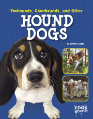 Title: Foxhounds, Coonhounds, and Other Hound Dogs, Author: Tammy Gagne