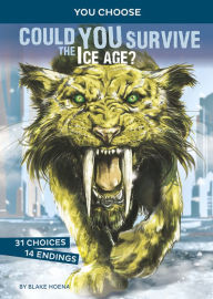 Title: Could You Survive the Ice Age?: An Interactive Prehistoric Adventure, Author: Blake Hoena