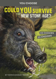 Title: Could You Survive the New Stone Age?: An Interactive Prehistoric Adventure, Author: Thomas Kingsley Troupe