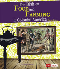 Title: The Dish on Food and Farming in Colonial America, Author: Anika Fajardo