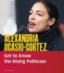 Alexandria Ocasio-Cortez: Get to Know the Rising Politician