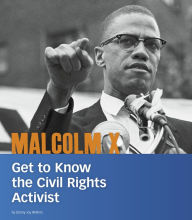 Books audio free downloads Malcolm X: Get to Know the Civil Rights Activist RTF by Ebony Joy Wilkins