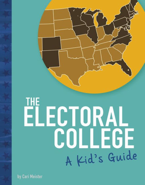 The Electoral College: A Kid's Guide