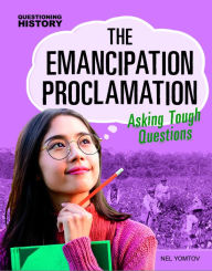 Title: The Emancipation Proclamation: Asking Tough Questions, Author: Nel Yomtov