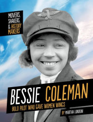 Title: Bessie Coleman: Bold Pilot Who Gave Women Wings, Author: Martha London