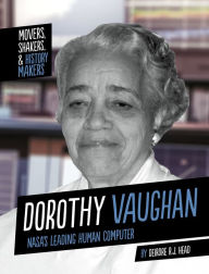 Title: Dorothy Vaughan: NASA's Leading Human Computer, Author: Deirdre R. J. Head