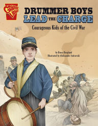 Title: Drummer Boys Lead the Charge: Courageous Kids of the Civil War, Author: Bruce Berglund
