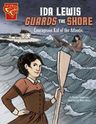Title: Ida Lewis Guards the Shore: Courageous Kid of the Atlantic, Author: Jessica Gunderson