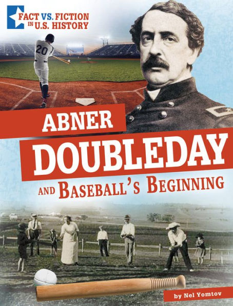 Abner Doubleday and Baseball's Beginning: Separating Fact from Fiction