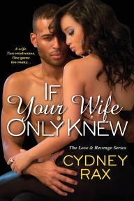 Title: If Your Wife Only Knew, Author: Cydney Rax