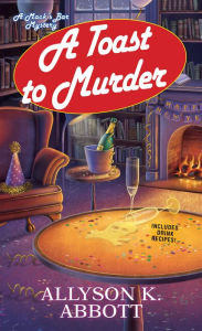 Title: A Toast to Murder (Mack's Bar Series #5), Author: Allyson K. Abbott