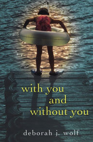 Title: With You And Without You, Author: Deborah J. Wolf