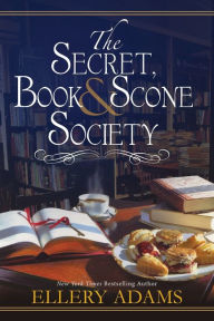 Title: The Secret, Book & Scone Society (Secret, Book & Scone Society Series #1), Author: Ellery Adams