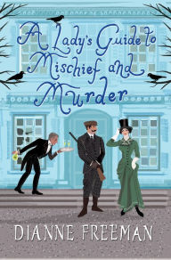Title: A Lady's Guide to Mischief and Murder (Countess of Harleigh Mystery #3), Author: Dianne Freeman