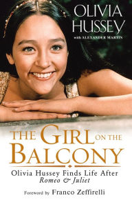 Ebooks free download online The Girl on the Balcony: Olivia Hussey Finds Life after Romeo and Juliet 9781496717085