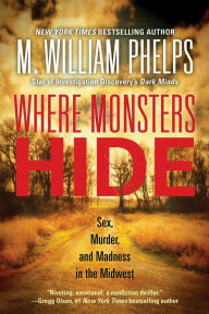 Ebook torrents pdf download Where Monsters Hide: Sex, Murder, and Madness in the Midwest 9780786044733 (English Edition) RTF FB2 ePub by M. William Phelps