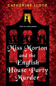 Title: Miss Morton and the English House Party Murder: A Riveting Victorian Mystery, Author: Catherine Lloyd