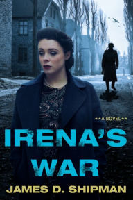 Title: Irena's War, Author: James D. Shipman