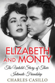 Title: Elizabeth and Monty: The Untold Story of Their Intimate Friendship, Author: Charles Casillo