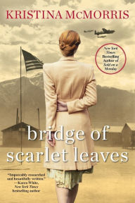 Title: Bridge of Scarlet Leaves, Author: Kristina McMorris