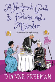 Title: A Newlywed's Guide to Fortune and Murder: A Sparkling and Witty Victorian Mystery, Author: Dianne Freeman