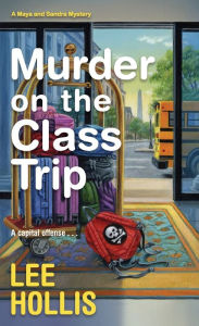 Title: Murder on the Class Trip, Author: Lee Hollis