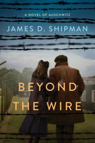 Title: Beyond the Wire, Author: James D. Shipman