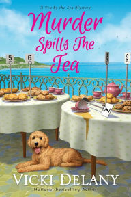 Title: Murder Spills the Tea (Tea by the Sea Mystery #3), Author: Vicki Delany