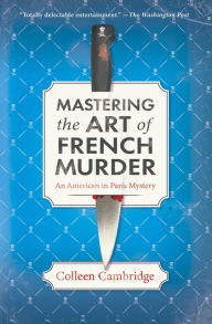 Title: Mastering the Art of French Murder: A Charming New Parisian Historical Mystery, Author: Colleen Cambridge