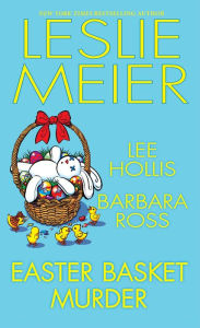 Title: Easter Basket Murder: A cozy Easter holiday mystery anthology., Author: Leslie Meier