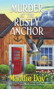 Title: Murder at the Rusty Anchor (Cozy Capers Book Group Mystery #6), Author: Maddie Day