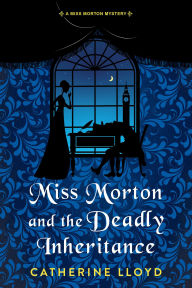Title: Miss Morton and the Deadly Inheritance, Author: Catherine Lloyd