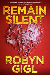 Title: Remain Silent: A Chilling Legal Thriller from an Acclaimed Author, Author: Robyn Gigl