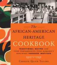 Title: African-American Heritage Cookbook: Traditional Recipes And Fond Remembrances From Alabama's Renowned Tuskegee Institute, Author: Carolyn Q. Tillery