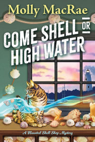 Title: Come Shell or High Water, Author: Molly MacRae