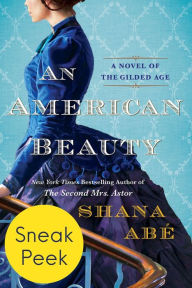 Title: An American Beauty: Sneak Peek: A Novel of the Gilded Age Inspired by the True Story of Arabella Huntington Who Became the Richest Woman in the Country, Author: Shana Abé