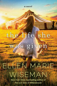 Title: The Life She Was Given: A Moving and Emotional Saga of Family and Resilient Women, Author: Ellen Marie Wiseman