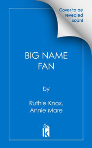 Title: Big Name Fan, Author: Ruthie Knox