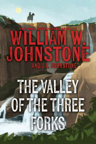 Title: The Valley of the Three Forks, Author: William W. Johnstone