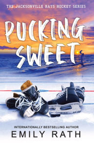 Title: Pucking Sweet, Author: Emily Rath