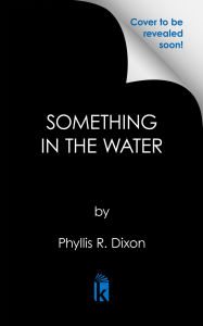 Title: Something in the Water, Author: Phyllis R. Dixon