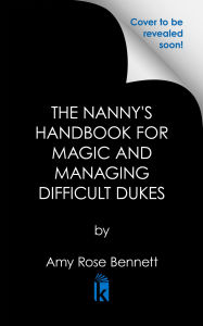 Title: The Nanny's Handbook for Magic and Managing Difficult Dukes, Author: Amy Rose Bennett