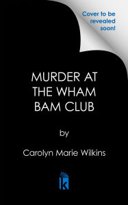 Title: Murder at the Wham Bam Club, Author: Carolyn Marie Wilkins